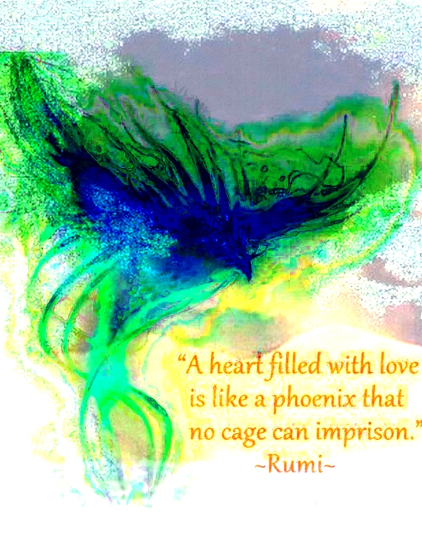 A Heart Filled with love is like a phoenix that no cage can imprison ~Rumi